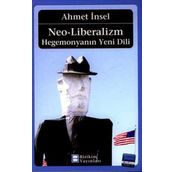 NEO-LIBERALIZM: HEGEMONYA´NIN YENI DILI - AHMET İNSEL