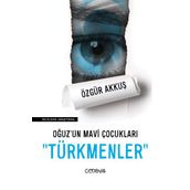 Oğuz'un Mavi Çocukları Türkmenler - Özgür Akkuş