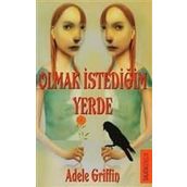 OLMAK İSTEDİĞİN YERDE - ADELE GRIFFIN