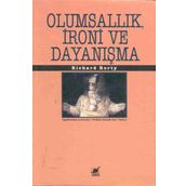 OLUMSALLIK İRONİ VE DAYANIŞMA - RICHARD RORTY