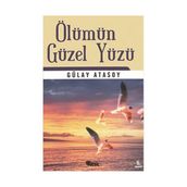ÖLÜMÜN GÜZEL YÜZÜ - GÜLAY ATASOY