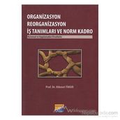 ORGANIZASYON REORGANIZASYON İŞ TANIMLARI VE NORM KADRO KURUMSAL VE UYGULAMADAN ÖRNEKLERLE - HIKMET TIMUR