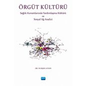 Örgüt Kültürü Sağlık Kurumlarında Yardımlaşma ve Sosyal Ağ Analizi - Nurşen Aydın