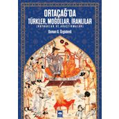 Ortacağ'da Türkler Moğollar İranlılar- Osman Özgüdenli