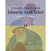 ORTAÇAĞLAR ANADOLU'SUNDA İSLAM'IN AYAK İZLERİ SELÇUKLU DÖNEMİ / MAKALELER - ARAŞTIRMALAR - AHMET YAŞAR OCAK
