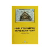Osmanlı Beyliği Mimarisinde Anadolu Selçuklu Geleneği - Sema Gündüz Küskü