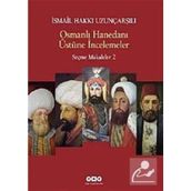 OSMANLI HANEDANI ÜSTÜNE İNCELEMELER SEÇME MAKALELER 2 - İSMAİL HAKKI UZUNÇARŞILIOĞLU