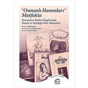 Osmanlı Hanımları Mutfakta Osmanlıca Kadın Dergilerinde Yemek ve Mutfağa Dair Makaleler İletişim Yayınları