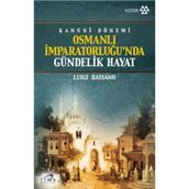 OSMANLI İMPRATORLUĞU'NDA GÜNDELİK HAYAT KANUNI DÖNEMİ - MUSTAFA KARAGÜLLÜOĞLU