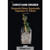 Osmanlı - İslam Sanatında Tapınma ve Tılsım - Christiane Gruber