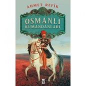 Osmanlı Kumandanları Ahmet Refik Altınay