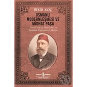 Osmanlı Modernleşmesi ve Midhat Paşa - Bekir Koç