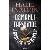 Osmanlı Tarihinde Efsaneler ve Gerçekler - Halil İnalcık