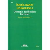 OSMANLI TARIHINDEN PORTRELER SEÇME MAKALELER 1 - İSMAİL HAKKI UZUNÇARŞILI