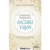 Osmanlı Tıbbında Sağlıklı Yaşam - Ayten Altıntaş