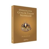 OSMANLI'DA GÜNLÜK YAŞAM NESNELERI - M. ŞİNASİ ACAR