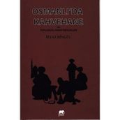 Osmanlı’da Kahvehane ve Toplumsal Hayat Mekanları - İlyaz Bingül