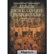 Osmanlı'dan Cumhuriyet'e Azınlık Spor Kulüpleri Ve Sporcular - Orhan Şevki