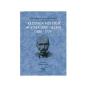 Osmanlıdan Cumhuriyete İki Devrin Müftüsü Mustafa Sırrı Sezen 1888 - 1939 - Yümni Sezen