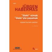 ÖTEKİ OLMAK ÖTEKİ'YLE YAŞAMAK SIYASET KURAMI YAZILARI - JÜRGEN HABERMAS