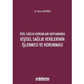 Özel Sağlık Kurumları Kapsamında Kişisel Sağlık Verilerinin İşlenmesi ve Korunması - Hamza Bayındır