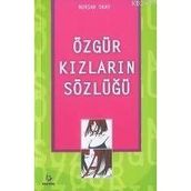 ÖZGÜR KIZLARIN SÖZLÜĞÜ - NURŞAH OKAY