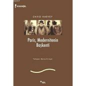 PARIS, MODERNITENIN BAŞKENTİ - DAVID HARVEY