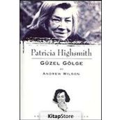 PATRICIA HIGHSMITH - GÜZEL GÖLGE - ANDREW WILSON