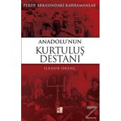 PERDE ARKASINDAKİ KAHRAMANLAR ANADOLU'NUN KURTULUŞ DESTANI - İLKNUR ÖRENÇ
