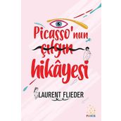 Picasso'nun Çılgın Hikayesi - Laurent Flieder