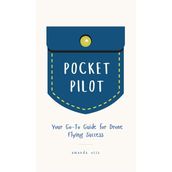 Pocket Pilot: Your Go To Guide for Drone Flying Success