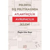 POLONYA DIŞ POLITIKASINDA ATLANTIKÇILIK AVRUPACILIK İKILEMI - ÖZGÜN ERLER BAYIR
