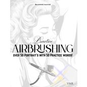 Practice Airbrushing: Over 50 Portraits with 50 Practice words