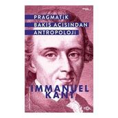 Pragmatik Bakış Açısından Antropoloji - Immanuel Kant