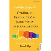 Psikoloji Diyor Ki : Özgürlük, Kendini Doğru İfade Etmeyi Başaranlarındır - Burak Öge