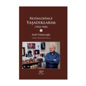 Resimlerimle Yaşadıklarım 1933-1945 - Kadri Kalaycıoğlu