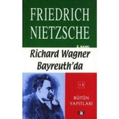 RICHARD WAGNER BAYREUTH'DA - FRIEDRICH WILHELM NIETZSCHE