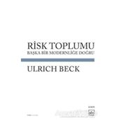 RISK TOPLUMU BAŞKA BIR MODERNLİĞİ DOĞRU - ULRICH BECK