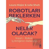 Robotları Beklerken Neler Olacak? - Julie Shah - Laura Major