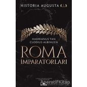 Roma İmparatorları 1. Cilt Hadrianus’tan Clodius Albinus’a - Historia Augusta