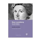 ROSA LUXEMBURG HER ŞEYE RAĞMEN, TUTKUYLA YAŞAMAK - ANNELIES LASCHITZA