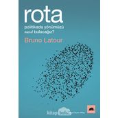 Rota: Politikada Yönümüzü Nasıl Bulacağız? - Bruno Latour