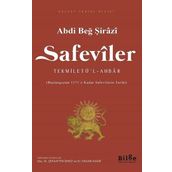 Safeviler: Tekmiletü'l-Ahbar-Başlangıçtan 1571'e kadar Safevi Tarihi - Abdi Beğ Şirazi