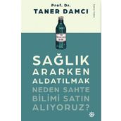 Sağlık Ararken Aldatılmak-Neden Sahte Bilimi Satın Alıyoruz? - Taner Damcı