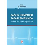 Sağlık Hizmetleri Pazarlamasında Güncel Yaklaşımlar - Volkan Yakın