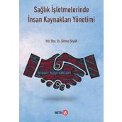 Sağlık İşletmelerinde İnsan Kaynakları Yönetimi - Selma Söyük