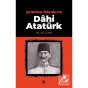 Şam'dan İstanbul'a Dâhi Atatürk