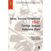 SAVAŞ SONRASI ORTAMINDA 1947 TÜRKİYE İKTİSADİ KALKINMA PLANI - İLHAN TEKELI;SELIM İLKİN