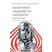 Savaşmaktan Vazgeçtiğin An Kaybedersin - Ernesto Che Guevara
