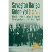 SAVAŞTAN BARIŞA GIDEN YOL ATATÜRK-VENIZELOS DÖNEMİ TÜRKİYE-YUNANISTAN İLİŞKİLERİ - DAMLA DEMİRÖZÜ